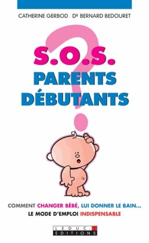 S.O.S parents débutants: Comment changer bébé, lui donner le bain... 9782848994130