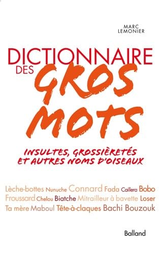 Dictionnaire des gros mots: Insultes, grossièretés et autres noms d'oiseaux 9782353151660