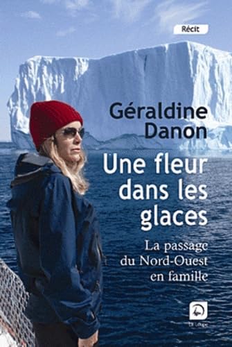 Une fleur dans les glaces : Le passage du Nord-Ouest en famille (grands caractères) 9782848683324
