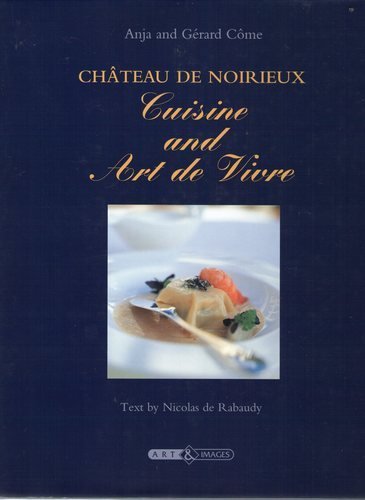 Chateau de Noirieux - Cuisine et Art de Vivre 9782913952027