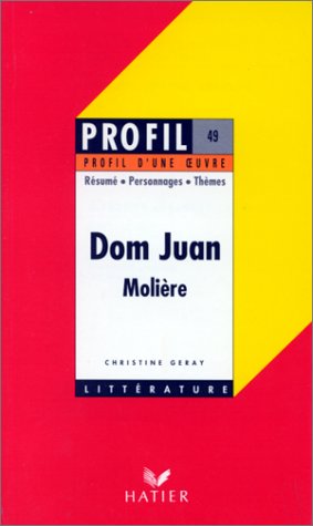 Profil d'une oeuvre : Dom Juan, Molière, 1665 : résumé, personnages, thèmes 9782218047190