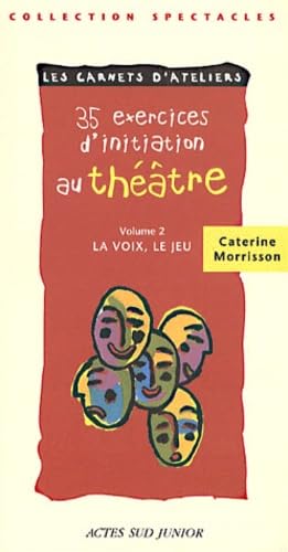 35 exercices d'initiation au théâtre, tome 2 : La Voix, le jeu 9782742730803