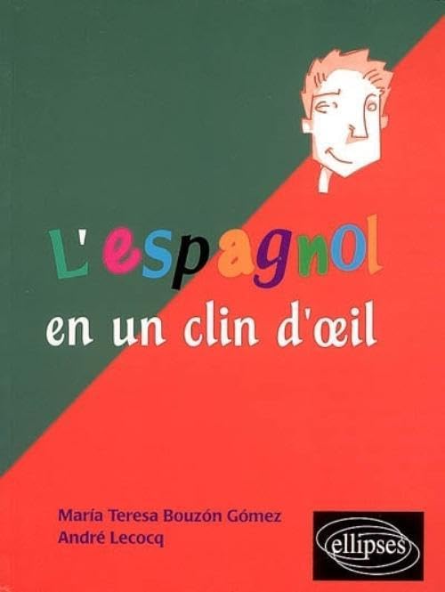 L'espagnol en un clin d'oeil: Toutes les expressions idiomatiques de la tête aux pieds du coq à l'âne 9782729826758