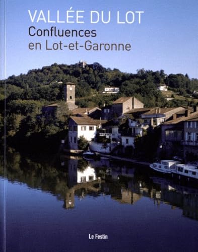 Vallee du Lot. Confluences en Lot-et-Garonne 9782915262483