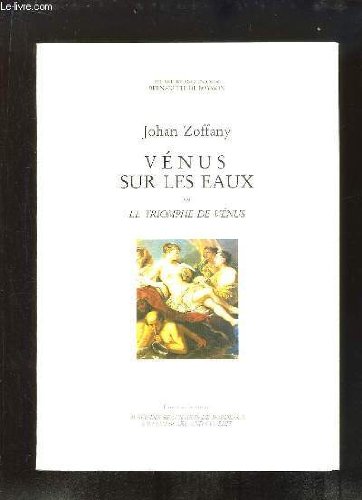 "Vénus sur les eaux ou Le triomphe de Vénus": Johan Zoffany 9782905810373