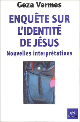Enquête sur l'identité de Jésus : Nouvelles interprétations 9782227470408