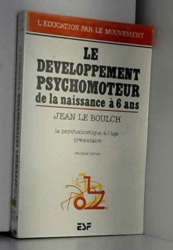 Le Développement psychomoteur de la naissance à 6 ans: Conséquences éducatives, la psychocinétique à l'âge préscolaire 9782710103417