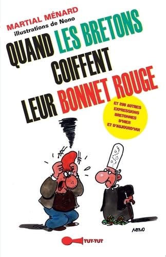 Quand les bretons coiffent leur bonnet rouge: Et 200 autres expressions bretonnes d'hier et d'aujourd'hui 9782367040417