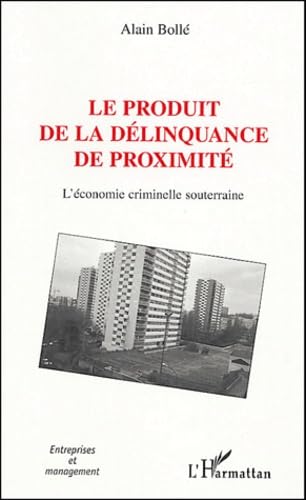 Le produit de la délinquance de proximité : L'économie criminelle souterraine 9782747566001