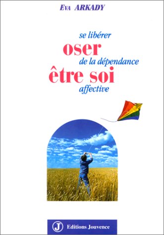 Oser être soi: Se libérer de la dépendance affective 9782883531192