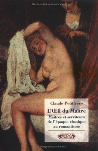 L'Oeil du Maître: Maîtres et serviteurs, de l'époque classique au romantisme 9782870271834