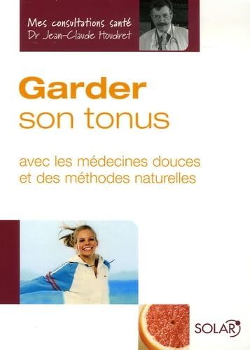 Garder son tonus: Avec les médecines douces et des méthodes naturelles 9782263040214