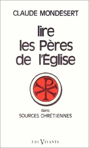 Pour lire les Pères de l'Eglise : dans "Sources chrétiennes" 9782204028592