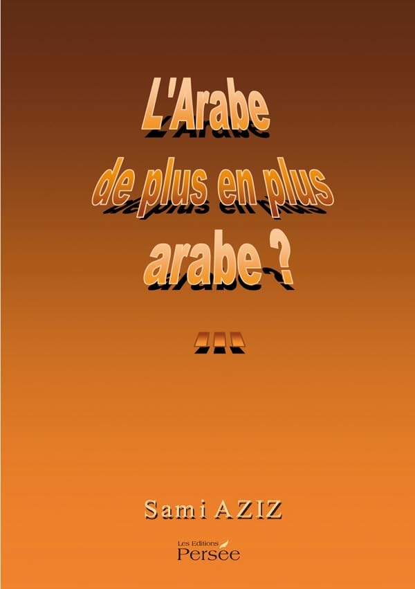 L'Arabe de plus en plus arabe ?.. 9782823100983