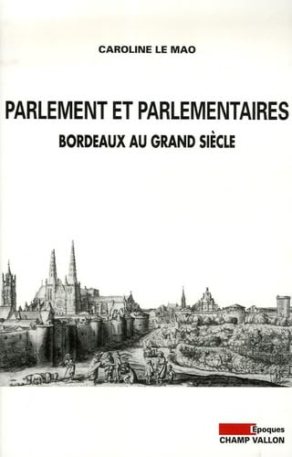 Parlement et parlementaires: Bordeaux au Grand Siècle 9782876734579