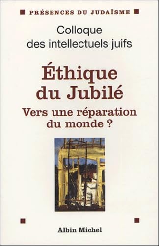 Éthique du jubilé: Vers une réparation du monde ? Actes du colloque des intellectuels juifs 9782226157102