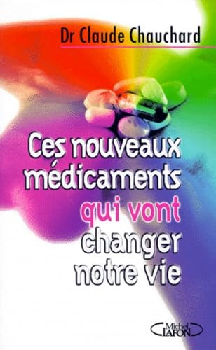 Ces Nouveaux Medicaments Qui Vont Changer Notre Vie 9782840986423