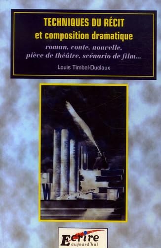 Techniques du récit et composition dramatique: Roman, conte, nouvelle, pièce de théâtre, scénario de film... 9782909725086