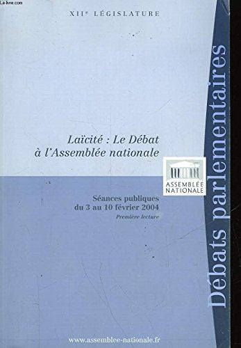 Laïcité, le débat à l'Assemblée nationale : Séances publiques du 3 au 10 février 2004, première lecture (Débats parlementaires) 9782111182349