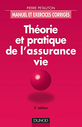 Théorie et pratique de l'assurance vie : Manuel et exercices corrigés 9782100049325
