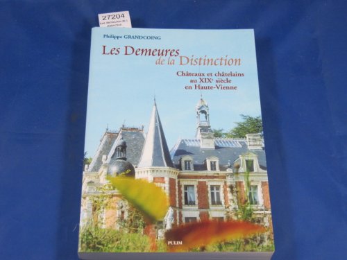Les demeures de la distinction. Châteaux et châtelains au XIXe siècle en Haute-Vienne 9782842871130