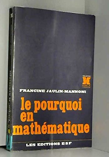 Jaulin-mannoni francine - Le pourquoi en mathématique pour une analyse critique de l acte pédagogique