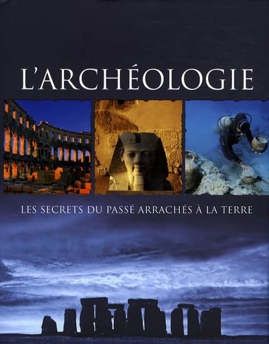 L'archéologie: Les secrets du passé arrachés à la terre 9781407521152