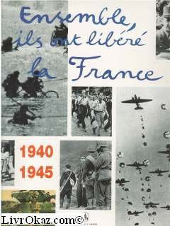 Ensemble, ils ont libéré la France: 1940-1945, [exposition, Musée de l'armée, 2 juin 1994-2 juillet 1995 9782012350892