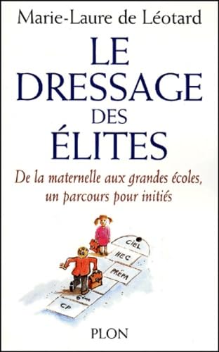 Le Dressage des élites : de la maternelle aux grandes écoles, un parcours pour initiés 9782259189941