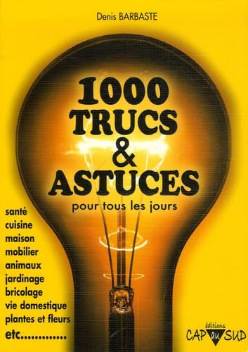 1000 Trucs et Astuces pour tous les jours 9782951590700