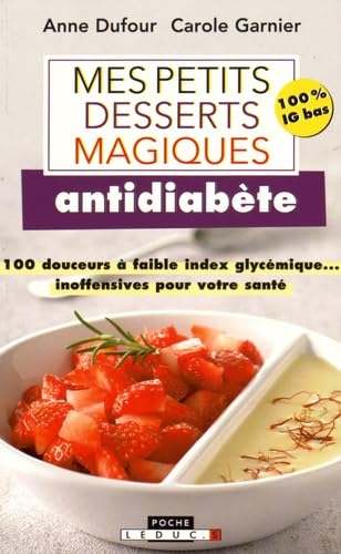 Mes petits desserts magiques antidiabète: 100 douceurs à faible index glycémique..inoffensives pour votre santé 9791028501310