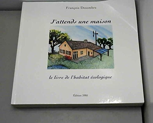 J'attends une maison: Le livre de l'habitat écologique 9782952336505