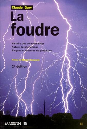 La Foudre. Histoire Des Connaissances, Nature Du Phenomene, Risques Et Mesures De Protection, 2eme Edition 9782225834226