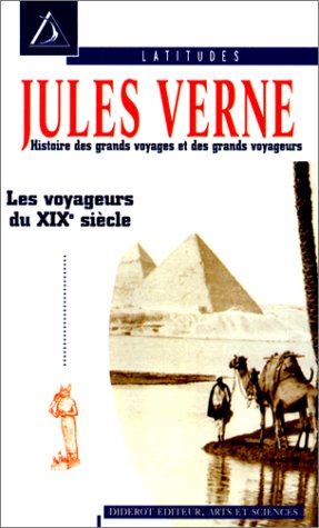 Histoire des grands voyages et des grands voyageurs : Les Voyageurs du XIXe siècle 9782843520747