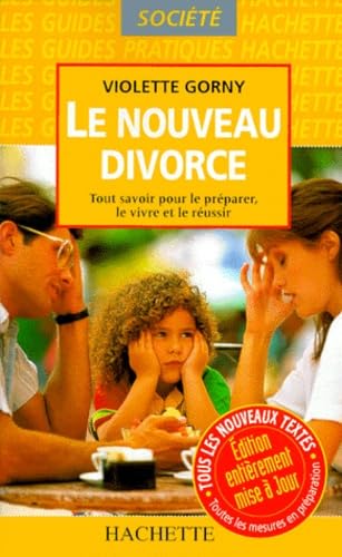 Le Nouveau Divorce. Tout Savoir Pour Le Preparer, Le Vivre Et Le Reussir 9782012363823