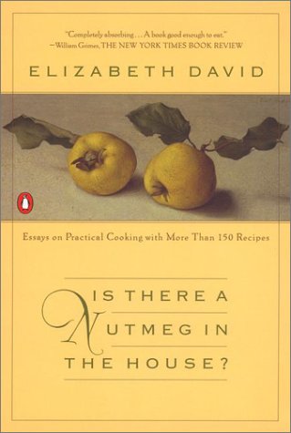 Is There a Nutmeg in the House?: Essays on Practical Cooking With More Than 150 Recipes 9780142001660