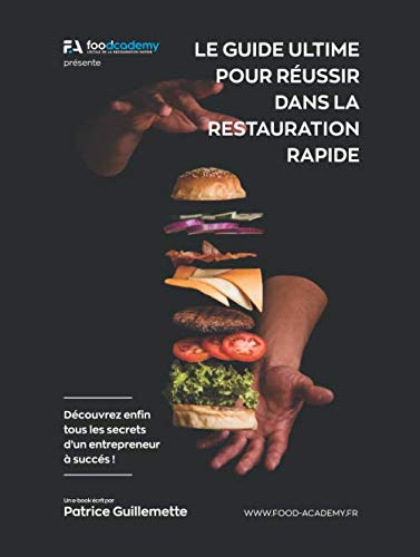 Le Guide Ultime pour Réussir dans la Restauration Rapide: Découvrez enfin tous les secrets d'un entrepreneur à succés ! 9781076154545