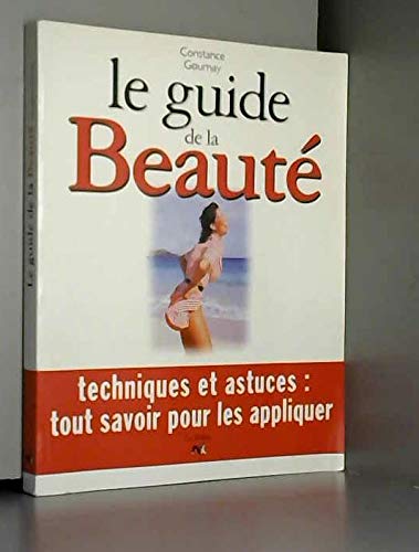 Le guide de la beauté: Techniques et astuces, tout savoir pour les appliquer 9782840451143