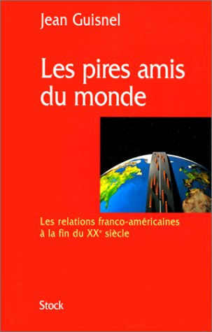 Les Pires Amis Du Monde. Les Relations Franco-Americaines A La Fin Du Xxeme Siecle 9782234050754