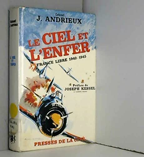 Colonel Jacques Andrieux. Le Ciel et l'enfer : France libre, 1940-1945