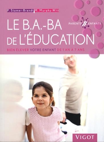 Le B.A.-BA de l'éducation: Bien élever votre enfant de 1 an à 7 ans 9782711419302