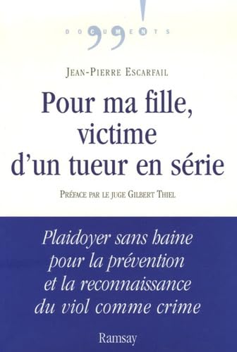Pour ma fille, victime d'un tueur en série: Plaidoyer sans haine pour la prévention et la reconnaissance du viol comme crime 9782841148400