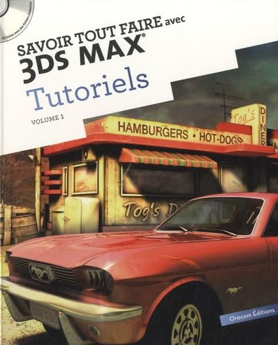 Savoir tout faire avec 3DS MAX Tutoriels: Tome 1 9782361450564