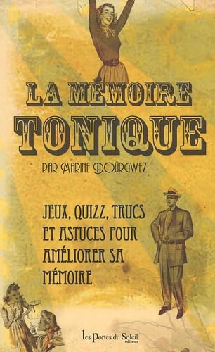 La mémoire tonique: De jeux, des quizz, des trucs, des astuces... Tout savoir pour améliorer sa mémoire ! 9782358080088