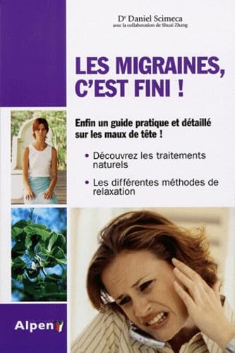 La migraine, c'est fini !: Pour en finir avec les maux de tête ! 9782916784601
