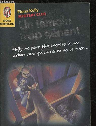 Mystery club t2 - un temoin trop genant: - HOLLY NE PEUT PLUS METTRE LE NEZ DEHORS SANS QU'ON TENTE DE 9782290045312