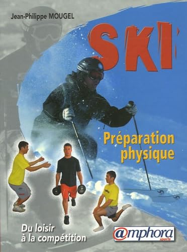 Préparation physique du skieur: Renforcement musculaire et prévention des blessures 9782851806864