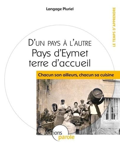 D'un pays à l'autre: Pays d'Eymet terre d'accueil : chacun son ailleurs, chacun sa cuisine 9782917141816