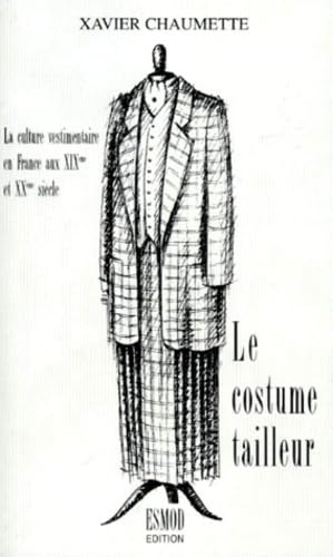 LE COSTUME TAILLEUR.: La culture vestimentaire en France aux XIXème et XXème siècles 9782909617053