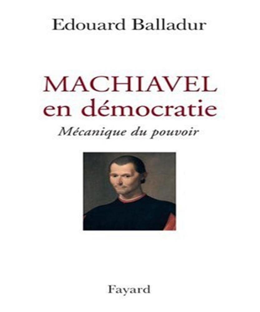 Machiavel en démocratie: Mécanique du pouvoir 9782213627816